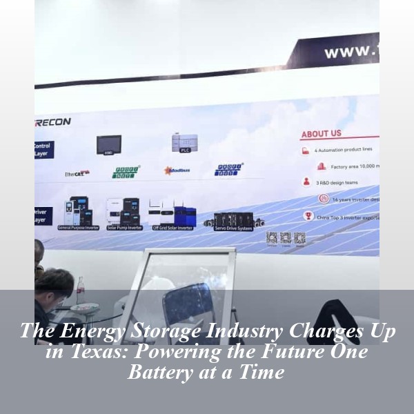 The Energy Storage Industry Charges Up in Texas: Powering the Future One Battery at a Time